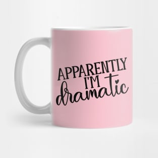 So Apparently I'm Dramatic Mug